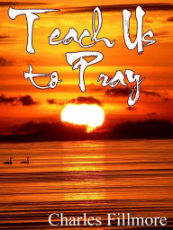 Title: Teach Us To Pray, Author: Charles Fillmore