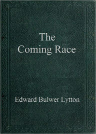 Title: The Coming Race, Author: Edward Bulwer Lytton