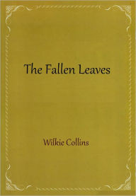 Title: The Fallen Leaves, Author: Wilkie Collins