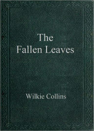 Title: The Fallen Leaves, Author: Wilkie Collins