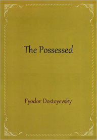 Title: The Possessed, Author: Fyodor Dostoyevsky