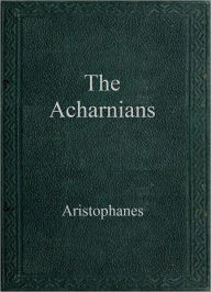 Title: The Acharnians, Author: Aristophanes