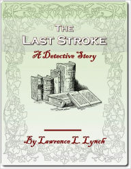 Title: The Last Stroke: A Detective Story, Author: Lawrence Lynch