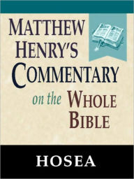 Title: Matthew Henry's Commentary on the Whole Bible-Book of Hosea, Author: Matthew Henry