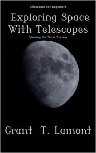 Title: Astonomy -Telescopes for Beginners - Exploring Space, Author: Grant Lamont