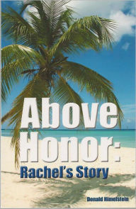 Title: Above Honor: Rachel's Story, Author: Donald Himelstein