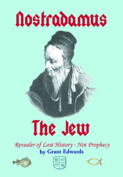 Nostradamus the Jew, Revealer of Lost History -- Not Prophecy