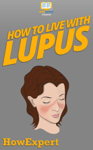 Title: How To Live With Lupus, Author: HowExpert