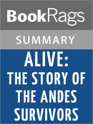 Title: Alive: The Story of the Andes Survivors by Piers Paul Read l Summary & Study Guide, Author: BookRags