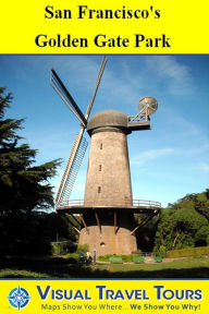 Title: SAN FRANCISCO'S GOLDEN GATE PARK - A Self-guided Pictorial Walking Tour, Author: Brad Olsen