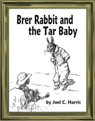 Title: Brer Rabbit and the Tar Baby, Author: Joel Chandler Harris