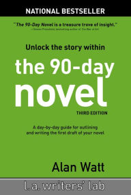 Title: The 90-Day Novel: Unlock the Story Within, Author: Alan Watt