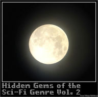 Title: Sci-Fi: the hidden gems Vol. 2 (Nook edition, includes SE Chapman, August Nieman, Harold Mackaye, L Major Reynolds, Frank Coggins, Alfred Coppel and more), Author: August Nieman