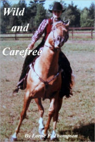 Title: WILD AND CAREFREE, Author: Lorne Thompson