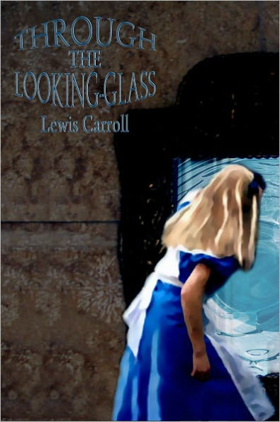 Through the Looking-Glass and What Alice Found There