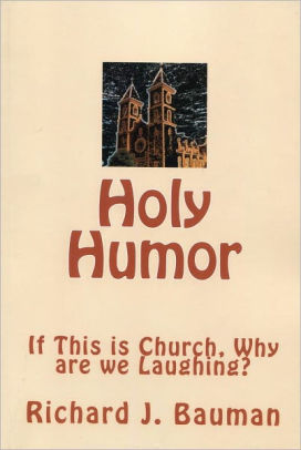 Holy Humor or If This is Church Why are We Laughing?