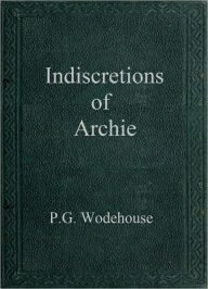 Title: Indiscretions of Archie, Author: P. G. Wodehouse