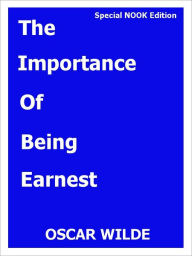 Title: The Importance of Being Earnest- A Trivial Comedy for Serious People- Special NOOK Edition, Author: Oscar Wilde