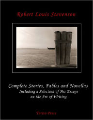 Title: Complete Stories, Fables and Short Novels of R.L. Stevenson with a Selection of his Essays on the Art of Writing, Author: Robert Louis Stevenson