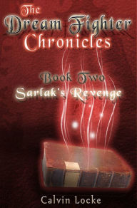 Title: The Dream Fighter Chronicles Book Two: Sarlak's Revenge, Author: Calvin Locke