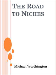 Title: The Road to Niches, Author: Michael Worthington