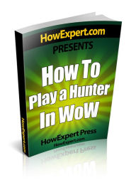 Title: How To Play a Hunter In WoW: Your Step-By-Step Guide To Playing Hunters In WoW, Author: HowExpert Press