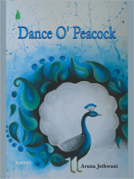 Title: Dance O' Peacock, Author: Aruna Jethwani