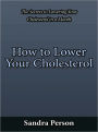 How to Lower Your Cholesterol - The Secrets to Lowering Your Cholesterol in a Month