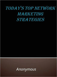 Title: Today's Top Network Marketing Strategies, Author: Anony mous