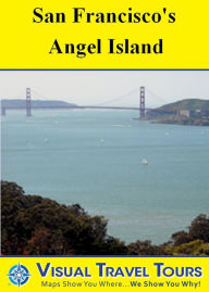 Title: SAN FRANCISCO'S ANGEL ISLAND TOUR - A Self-guided Pictorial Walking Tour, Author: Brad Olsen