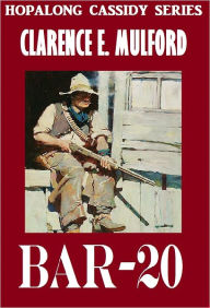 Title: BAR-20 (Hopalong Cassidy Series #1) Comparable to Louis L'amour westerns, Author: Clarence E Mulford