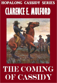 Title: THE COMING OF CASSIDY (Hopalong Cassidy Series #4) Western Novels Comparable to Louis L'amour westerns, Author: Clarence E Mulford