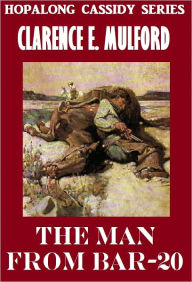 Title: THE MAN FROM BAR-20 (Hopalong Cassidy Series #6) Western Novels Comparable to Louis L'amour Westerns, Author: Clarence E Mulford