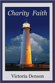 Title: Charity Faith: A Novel, Author: Victoria Denson