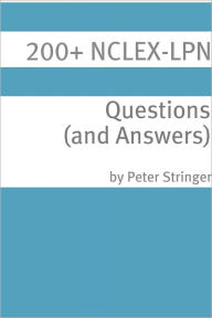 Title: 200+ NCLEX-LPN Questions (and Answers), Author: Minute Help Guides