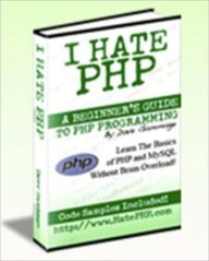 Title: I Hate PHP - A Beginner's Guide to PHP and MySQL, Author: eBook Legend