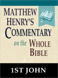 Title: Matthew Henry's Commentary on the Whole Bible-Book of 1st John, Author: Matthew Henry