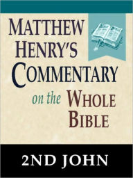 Title: Matthew Henry's Commentary on the Whole Bible-Book of 2nd John, Author: Matthew Henry