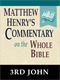 Title: Matthew Henry's Commentary on the Whole Bible-Book of 3rd John, Author: Matthew Henry