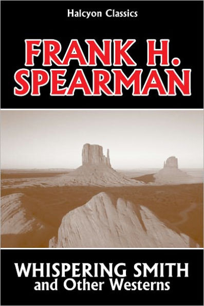 Whispering Smith and Other Westerns by Frank H. Spearman