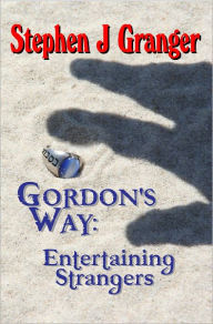 Title: Gordon's Way: Entertaining Strangers, Author: Stephen J Granger