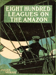 Title: Eight Hundred Leagues on the Amazon, Author: Jules Verne