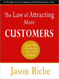 Title: The Law of Attracting More Customers, Author: Jason Riche