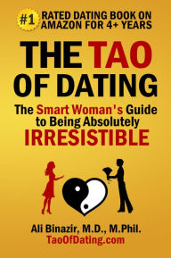 Title: The Tao of Dating: The Smart Woman's Guide to Being Absolutely Irresistible, Author: Ali Binazir