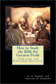 Title: How to Study the Bible for Greatest Profit (Updated and Expanded Edition), Author: R. A. Torrey