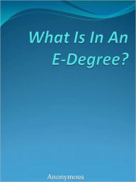 Title: What Is In An E-Degree?, Author: Anony mous