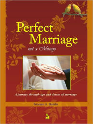 Title: Perfect Marriage Not A Mirage, Author: Poonam A. Bamba