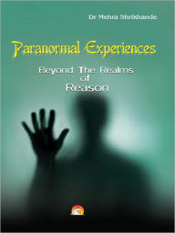 Title: Paranormal Experiences - Beyond The Realms Of Reason, Author: Shrikhande Dr. Mehra