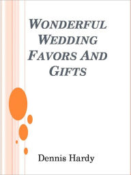 Title: Wonderful Wedding Favors And Gifts, Author: Dennis Hardy