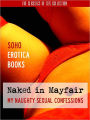 SEX: NAKED IN MAYFAIR - MY NAUGHTY SEXUAL CONFESSIONS (Soho Erotica Books) Now Uncensored Bestselling Erotic Fiction from The Sex Classics Collection (NOOK EDITION) The Uncensored Sex Letters of a Mayfair Lady (NOOKbook) EROTIC BOOKS EROTICA (18+) Adult